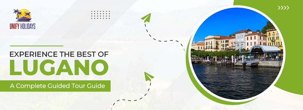 Lugano Tour Packages: Experience the Best of Southern Switzerland